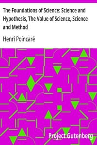 The Foundations of Science: Science and Hypothesis, The Value of Science, Science and Method